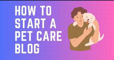 Start a Pet Care Blog